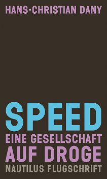Speed. Eine Gesellschaft auf Droge, Hans-Christian Dany