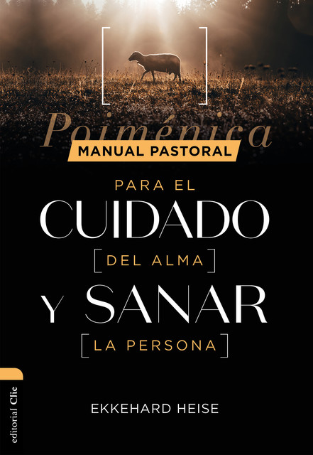 Manual pastoral para cuidar el alma y sanar la persona: Poiménica, Ekkehard Heise Rost