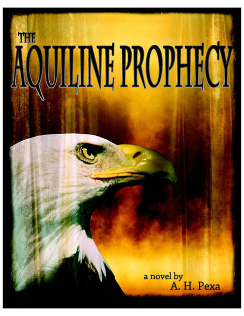 The Aquiline Prophecy, A.H.Pexa
