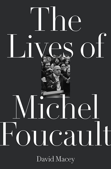 The Lives of Michel Foucault, David Macey