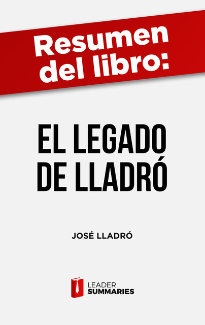 Resumen del libro «El Legado de Lladró" de José Lladró, Leader Summaries