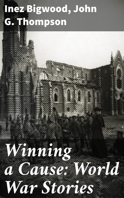 Winning a Cause: World War Stories, Inez Bigwood, John Thompson