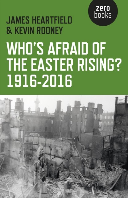 Who's Afraid of the Easter Rising? 1916–2016, James Heartfield
