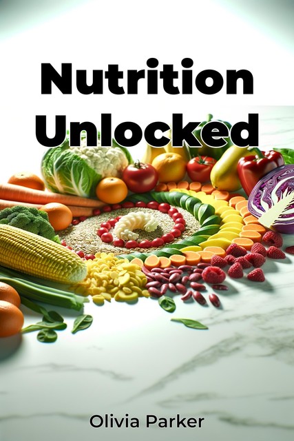 Nutrition Unlocked, Olivia Parker