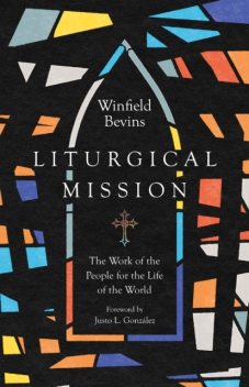 Liturgical Mission, Winfield Bevins