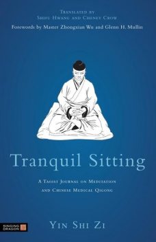 Tranquil Sitting: A Taoist Journal on Meditation and Chinese Medical Qigong, Yin Shi Zi