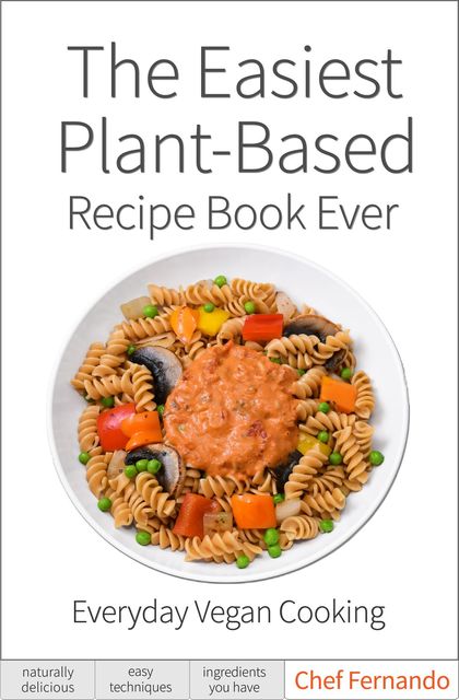 The Easiest Plant-Based Recipe Book Ever, Fernando Peralta