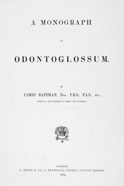 A Monograph of Odontoglossum, Jas. Bateman