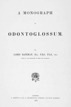 A Monograph of Odontoglossum, Jas. Bateman