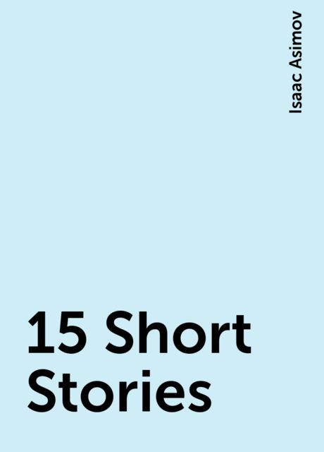 15 Short Stories, Isaac Asimov