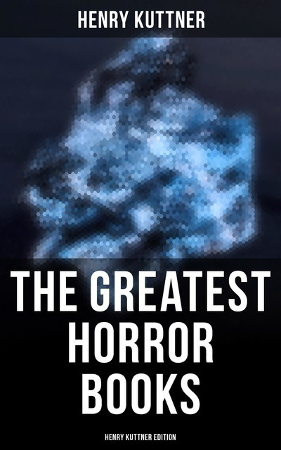 The Greatest Horror Books – Henry Kuttner Edition, Henry Kuttner