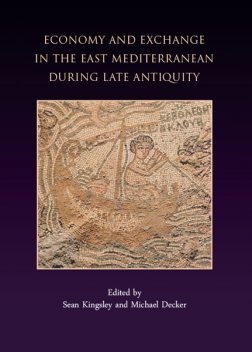 Economy and Exchange in the East Mediterranean during Late Antiquity, Sean Kingsley, Michael Dexker