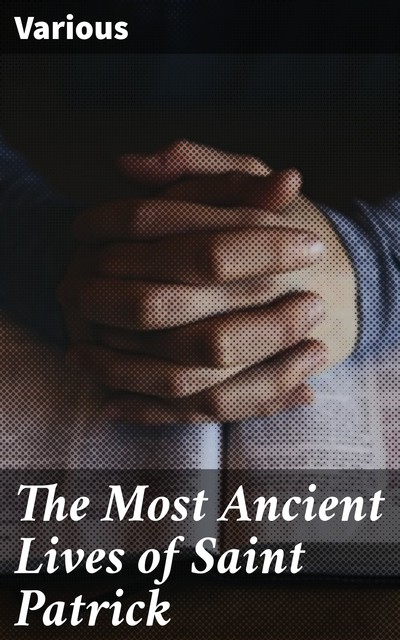 The Most Ancient Lives of Saint Patrick, Various