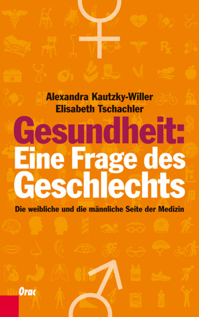 Gesundheit: Eine Frage des Geschlechts, Alexandra Kautzky-Willer, Elisabeth Tschachler