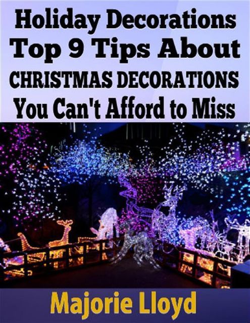 Holiday Decorations: Top 9 Tips About Christmas Decorations You Can't Afford to Miss, Majorie Lloyd
