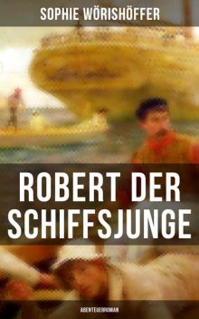 Robert der Schiffsjunge (Abenteuerroman), Sophie Wörishöffer