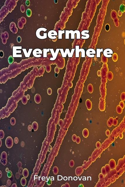 Germs Everywhere, Freya Donovan