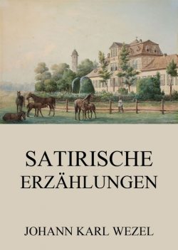 Satirische Erzählungen, Johann Karl Wezel