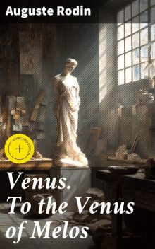 Venus. To the Venus of Melos, Auguste Rodin