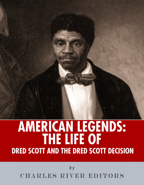 The Life of Dred Scott, Charles Editors