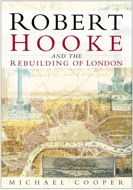 Robert Hooke and the Rebuilding of London, Michael Cooper