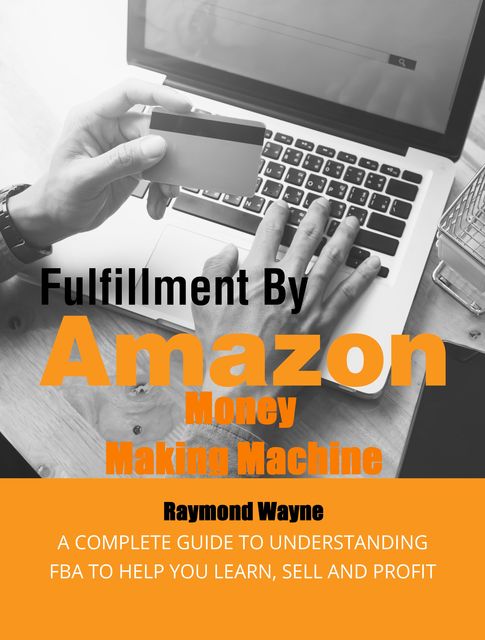 Fulfillment By Amazon Money Making Machine, Raymond Wayne