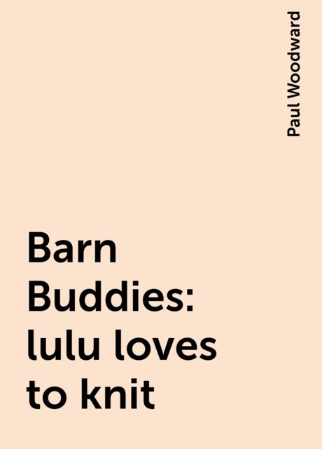 Barn Buddies: lulu loves to knit, Paul Woodward