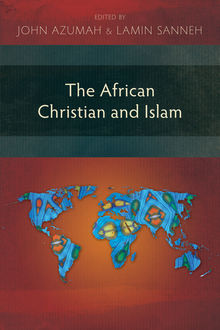The African Christian and Islam, John Azumah, Lamin Sanneh