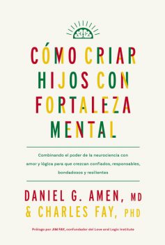 Cómo criar hijos con fortaleza mental, Daniel Amen, Charles Fay