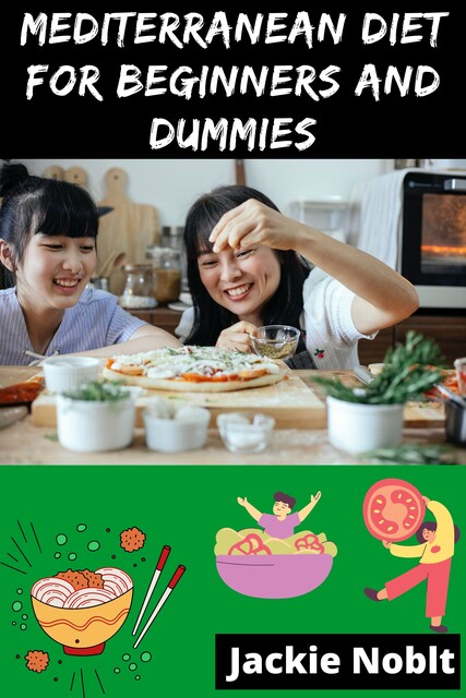 Mediterranean Diet for Beginners and Dummies, Jackie Noblt