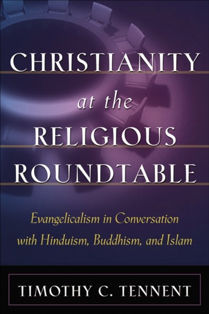 Christianity at the Religious Roundtable, Timothy C.Tennent