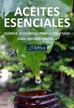 Aceites esenciales: química, bioquímica, producción y usos, Jorge Antonio Pino Alea
