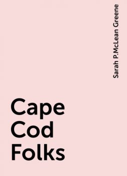 Cape Cod Folks, Sarah P.McLean Greene