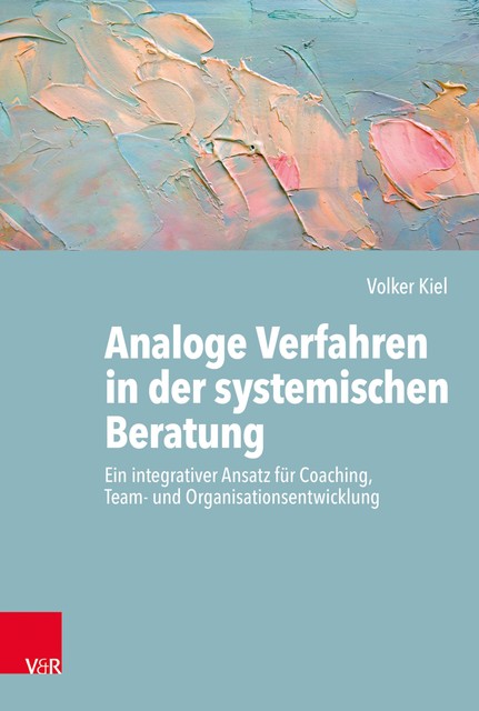 Analoge Verfahren in der systemischen Beratung, Volker Kiel