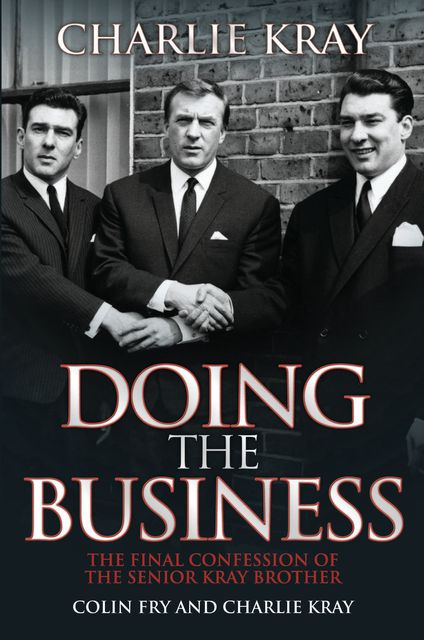 Doing the Business – The Final Confession of the Senior Kray Brother, Charlie Kray