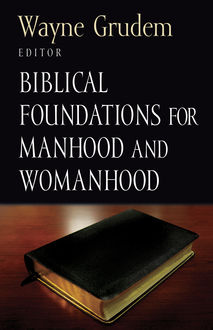 Biblical Foundations for Manhood and Womanhood, Wayne Grudem