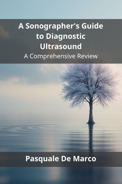 A Sonographer's Guide to Diagnostic Ultrasound, Pasquale De Marco