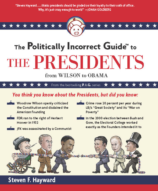 The Politically Incorrect Guide to the Presidents, Part 2, Steven Hayward