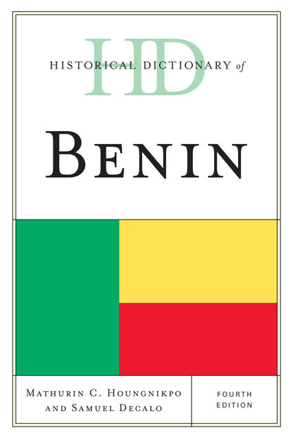 Historical Dictionary of Benin, Samuel Decalo, Mathurin C. Houngnikpo