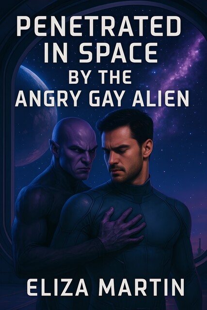 Penetrated In Space By The Angry Gay Alien, Eliza Martin