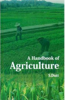 A Handbook of Agriculture, S. Dutt