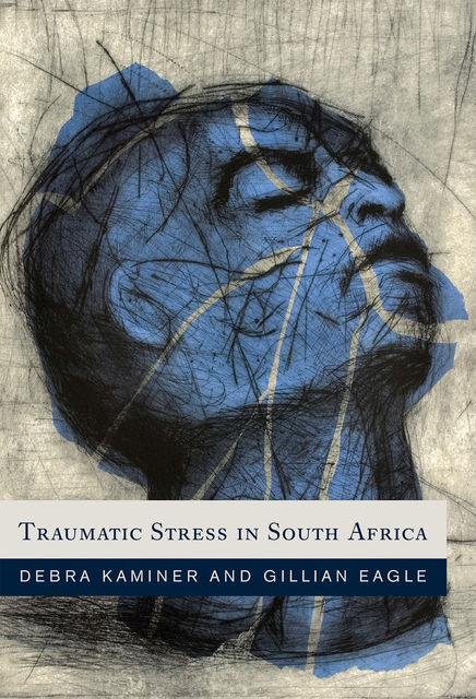 Traumatic Stress in South Africa, Debbie Kaminer, Gillian Eagle
