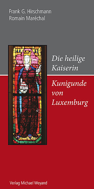 Die heilige Kaiserin Kunigunde von Luxemburg, Frank G. Hirschmann, Romain Maréchal