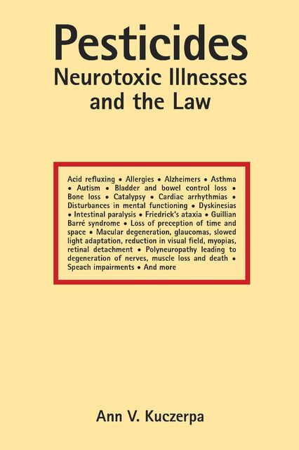 Pesticides, Neurotoxic Illnesses and the Law, Ann V.Kuczerpa