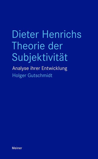 Dieter Henrichs Theorie der Subjektivität, Holger Gutschmidt
