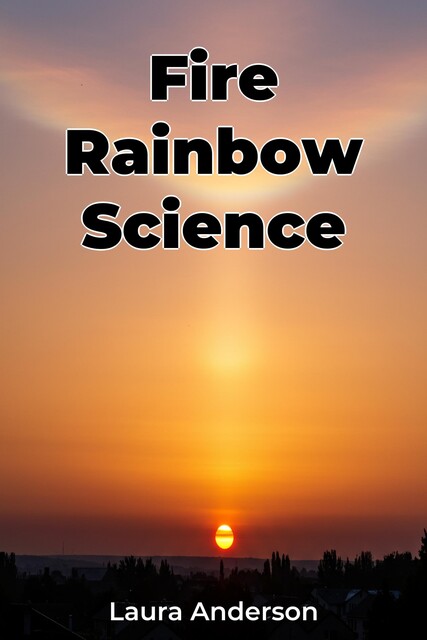 Fire Rainbow Science, Laura Anderson
