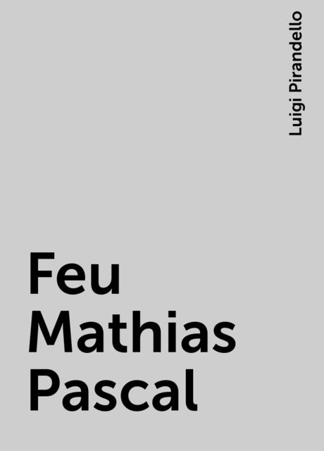 Feu Mathias Pascal, Luigi Pirandello