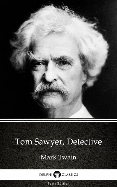 Tom Sawyer, Detective by Mark Twain (Illustrated), Mark Twain