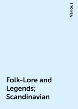 Folk-Lore and Legends; Scandinavian, Various