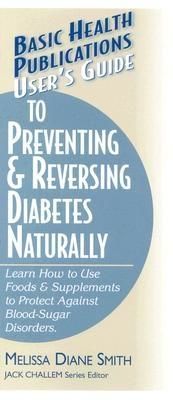 User's Guide to Preventing & Reversing Diabetes Naturally, Melissa Diane Smith